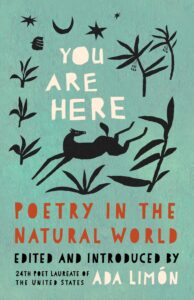 You Are Here: poetry in the natural world, edited and introduced by Ada Limón (811.6 Y)