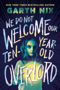 We do not welcome our ten-year-old overlord by Garth Nix